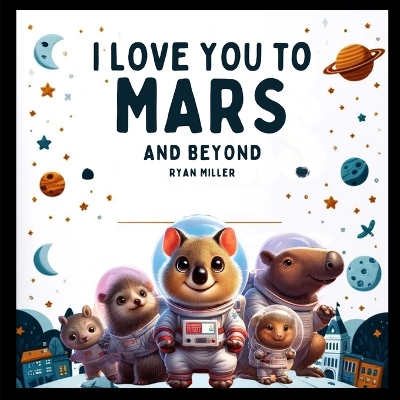 Book cover for I Love You to Mars and Beyond