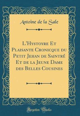 Book cover for L'Hystoyre Et Plaisante Cronicque Du Petit Jehan de Saintre Et de la Jeune Dame Des Belles Cousines (Classic Reprint)