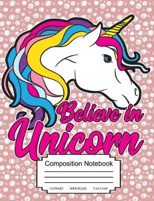 Book cover for Believe In Unicorn Composition Notebook