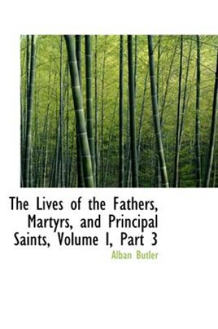 Cover of The Lives of the Fathers, Martyrs, and Principal Saints, Volume I, Part 3