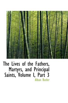 Book cover for The Lives of the Fathers, Martyrs, and Principal Saints, Volume I, Part 3