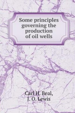 Cover of Some principles governing the production of oil wells