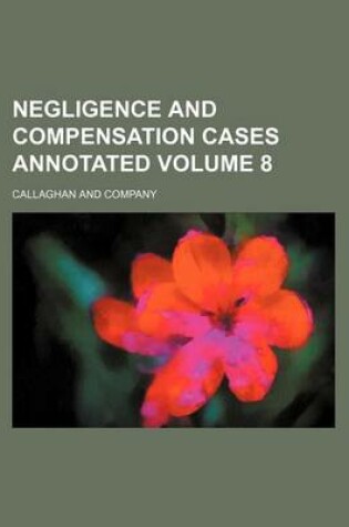 Cover of Negligence and Compensation Cases Annotated Volume 8