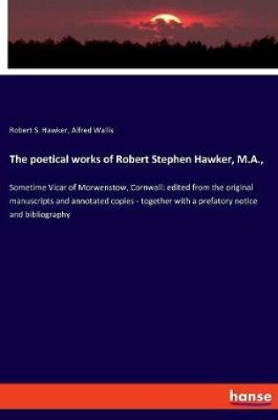 Cover of The poetical works of Robert Stephen Hawker, M.A.,