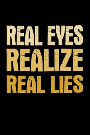 Cover of Real Eyes Realize Real Lies
