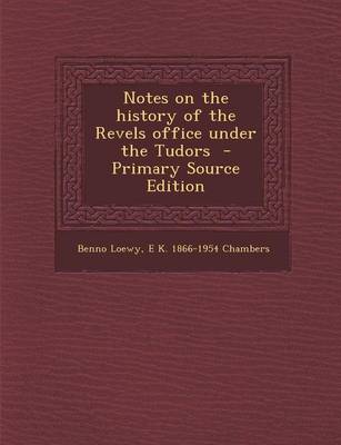 Book cover for Notes on the History of the Revels Office Under the Tudors - Primary Source Edition