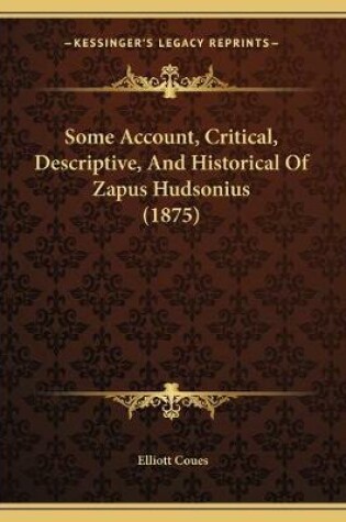 Cover of Some Account, Critical, Descriptive, And Historical Of Zapus Hudsonius (1875)