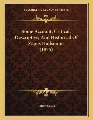 Book cover for Some Account, Critical, Descriptive, And Historical Of Zapus Hudsonius (1875)