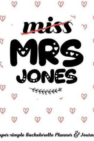 Cover of Miss Mrs Jones Super-Simple Bachelorette Planner & Journal