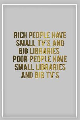 Cover of Rich People Have Small TVs and Big Libraries Poor People Have Small Libraries and Big Tv's