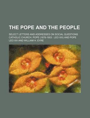 Book cover for The Pope and the People; Select Letters and Addresses on Social Questions