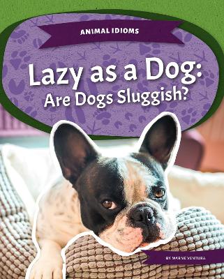 Book cover for Animal Idioms: Lazy as a Dog: Are Dogs Sluggish?