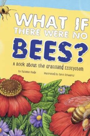 Cover of What If There Were No Bees? a Book about the Grassland Ecosystem