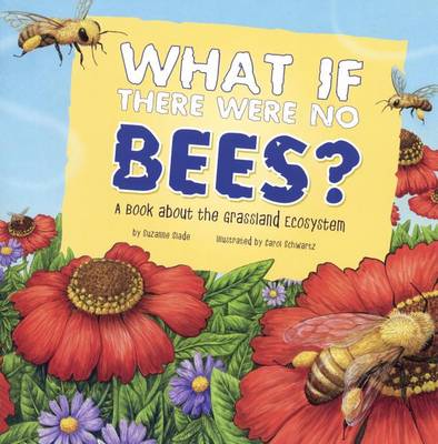 Book cover for What If There Were No Bees? a Book about the Grassland Ecosystem