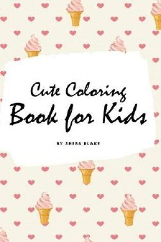 Cover of Cute Coloring Book for Kids - Volume 1 (Small Hardcover Coloring Book for Children)