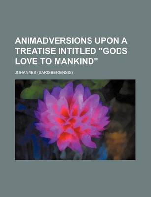 Book cover for Animadversions Upon a Treatise Intitled Gods Love to Mankind