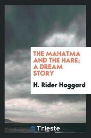 Cover of The Mahatma and the Hare; A Dream Story