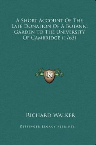 Cover of A Short Account of the Late Donation of a Botanic Garden to the University of Cambridge (1763)