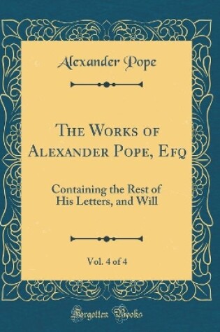 Cover of The Works of Alexander Pope, Efq, Vol. 4 of 4