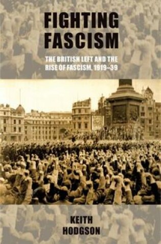 Cover of Fighting Fascism: the British Left and the Rise of Fascism, 1919-39