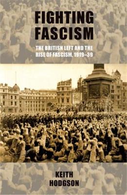 Book cover for Fighting Fascism: the British Left and the Rise of Fascism, 1919-39