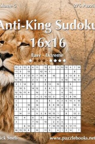 Cover of Anti-King Sudoku 16x16 - Easy to Extreme - Volume 5 - 276 Puzzles