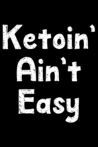 Cover of Ketoin' ain't easy