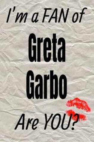 Cover of I'm a Fan of Greta Garbo Are You? Creative Writing Lined Journal