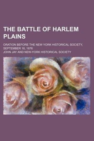 Cover of The Battle of Harlem Plains; Oration Before the New York Historical Society, September 16, 1876