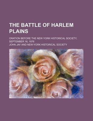 Book cover for The Battle of Harlem Plains; Oration Before the New York Historical Society, September 16, 1876