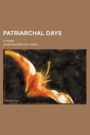 Cover of Patriarchal Days; A Poem