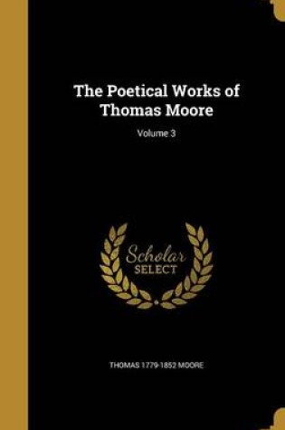 Cover of The Poetical Works of Thomas Moore; Volume 3