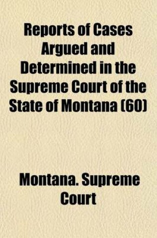 Cover of Reports of Cases Argued and Determined in the Supreme Court of the State of Montana Volume 60