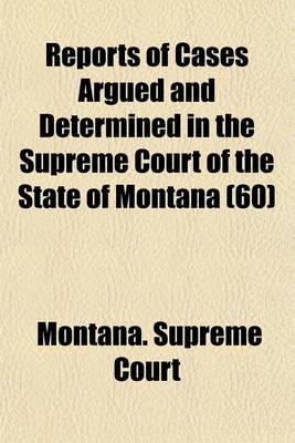 Book cover for Reports of Cases Argued and Determined in the Supreme Court of the State of Montana Volume 60