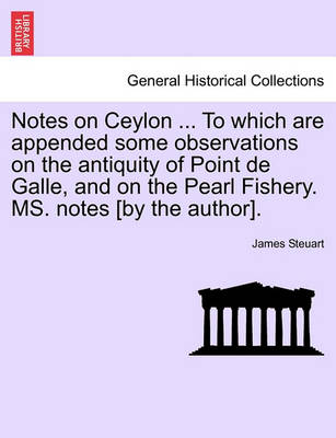 Book cover for Notes on Ceylon ... to Which Are Appended Some Observations on the Antiquity of Point de Galle, and on the Pearl Fishery. Ms. Notes [By the Author].