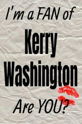 Cover of I'm a Fan of Kerry Washington Are You? Creative Writing Lined Journal