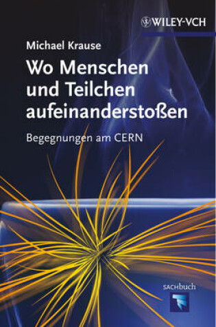 Cover of Wo Menschen und Teilchen aufeinanderstoβen – Begegnungen am CERN