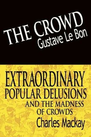 Cover of The Crowd & Extraordinary Popular Delusions and the Madness of Crowds