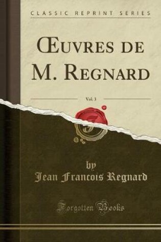 Cover of Oeuvres de M. Regnard, Vol. 3 (Classic Reprint)