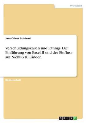 Book cover for Verschuldungskrisen und Ratings. Die Einfuhrung von Basel II und der Einfluss auf Nicht-G10 Lander