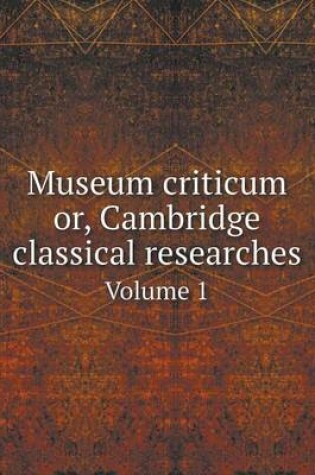 Cover of Museum criticum or, Cambridge classical researches Volume 1
