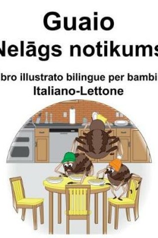 Cover of Italiano-Lettone Guaio/Nelāgs notikums Libro illustrato bilingue per bambini