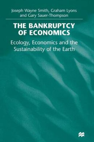 Cover of The Bankruptcy of Economics: Ecology, Economics and the Sustainability of the Earth