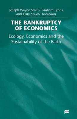 Book cover for The Bankruptcy of Economics: Ecology, Economics and the Sustainability of the Earth