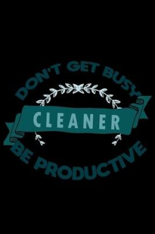 Cover of Don't get busy. Cleaner. Be productive