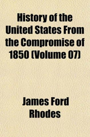 Cover of History of the United States from the Compromise of 1850 (Volume 07)