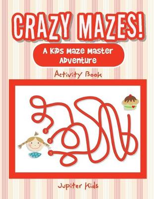 Book cover for Crazy Mazes! A Kids Maze Master Adventure Activity Book