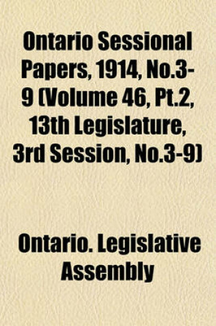 Cover of Ontario Sessional Papers, 1914, No.3-9 (Volume 46, PT.2, 13th Legislature, 3rd Session, No.3-9)