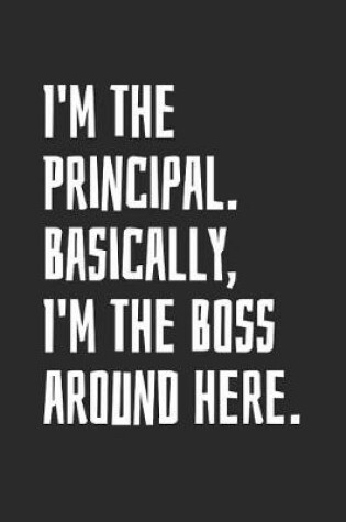 Cover of I'm The Principal. Basically, I'm The Boss Around Here.