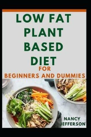 Cover of Low Fat Plant Based Diet For Beginners And Dummies